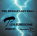 The really last real Pleasuredome Party!